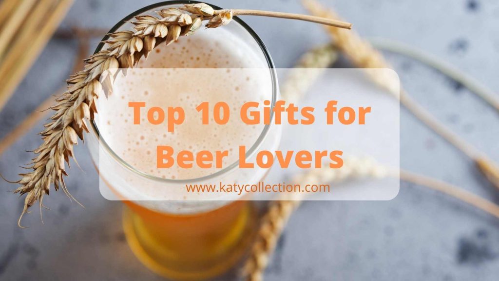 Top 10 Gifts for Beer Lovers that they perhaps dont have yet