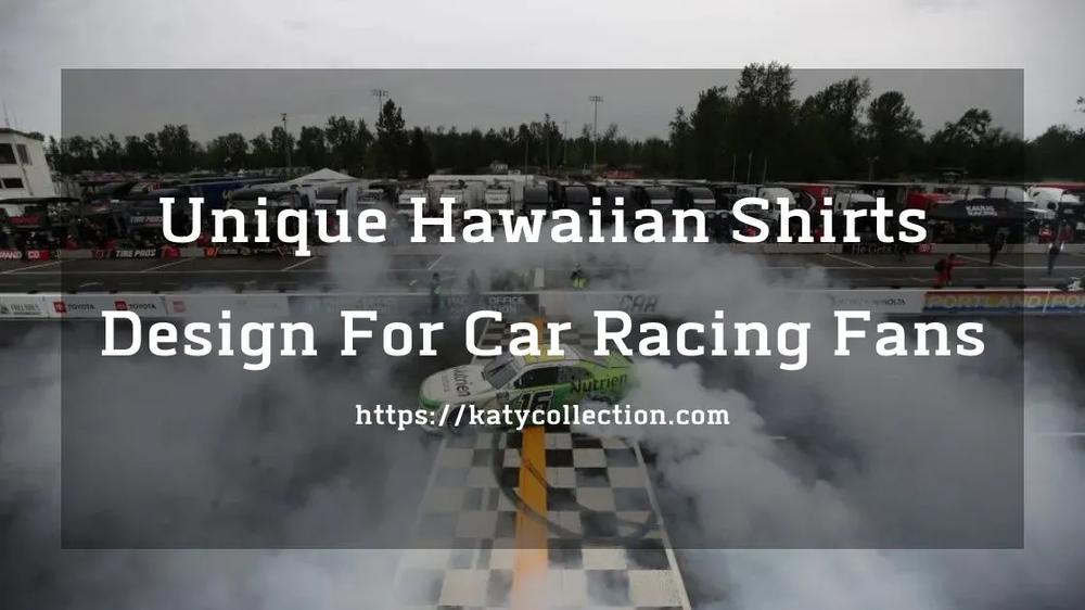 Unique Hawaiian Shirts Design For Car Racing Fans