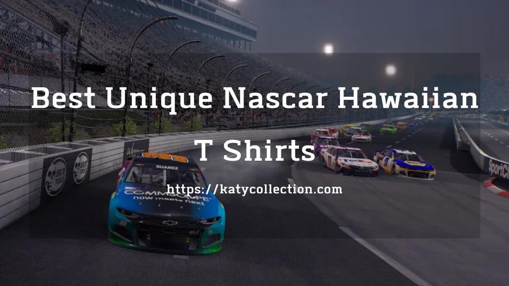 9 Best Unique Nascar Hawaiian T-Shirts 2022